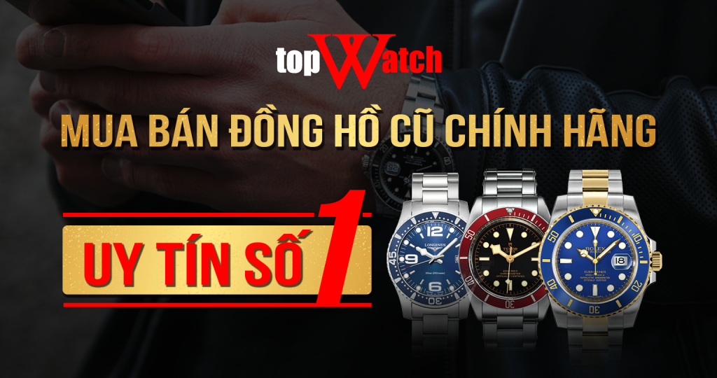TopWatch - Hệ thống thu mua / bán đồng hồ cũ chính hãng uy tín số 1